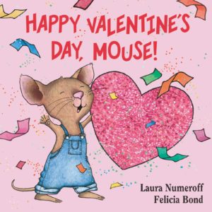 Happy Valentine's Day, Mouse! by Laura Numeroff Valentines Day Books for Preschoolers