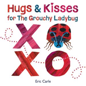 Hugs and Kisses for the Grouchy Ladybug by Eric Carle