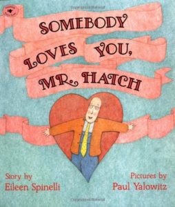 Somebody Loves You, Mr. Hatch by Eileen Spinelli Preschool Valentines Day Stories and Books